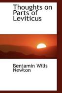 Thoughts On Parts Of Leviticus di Benjamin Wills Newton edito da Bibliolife