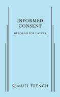 Informed Consent di Deborah Zoe Laufer edito da Samuel French, Inc.