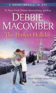The Perfect Holiday: A 2-In-1 Collection: That Wintry Feeling and Thanksgiving Prayer di Debbie Macomber edito da BALLANTINE BOOKS