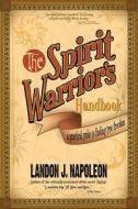 The Spirit Warrior\'s Handbook di Landon J Napoleon edito da Iuniverse