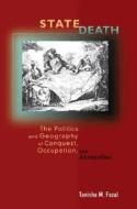 State Death: The Politics and Geography of Conquest, Occupation, and Annexation di Tanisha M. Fazal edito da Princeton University Press