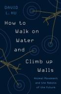 How to Walk on Water and Climb up Walls di David L. Hu edito da Princeton Univers. Press