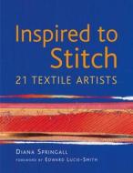 Inspired To Stitch di Diana Springall edito da Bloomsbury Publishing Plc