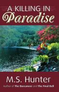 A Killing in Paradise di M. S. Hunter edito da Infinity Publishing.com