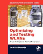 Optimizing and Testing WLANs: Proven Techniques for Maximum Performance di Tom Alexander edito da NEWNES