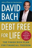 Debt Free for Life: The Finish Rich Plan for Financial Freedom di David Bach edito da Crown Business