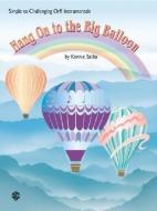 Hang on to the Big Balloon: Simple to Challenging Orff Instrumentals di Konnie Saliba edito da WARNER BROTHERS PUBN
