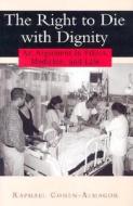 The Right to Die with Dignity: An Argument in Ethics, Medicine, and Law di Raphael Cohen-Almagor edito da RUTGERS UNIV PR