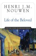 Life of the Beloved: Spiritual Living in a Secular World di Henri J. M. Nouwen edito da CROSSROAD PUB