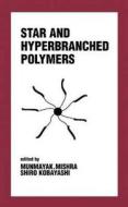 Star And Hyperbranched Polymers di Munmaya Mishra, Shiro Kobayashi edito da Taylor & Francis Inc