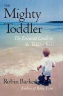Mighty Toddler di Robin Barker edito da M. Evans and Company