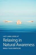 Lazy Lama looks at Relaxing in Natural Awareness di Ringu Tulku edito da LIGHTNING SOURCE INC