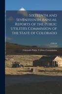 Sixteenth and Seventeenth Annual Reports of the Public Utilities Commission of the State of Colorado; 1928-30 edito da LIGHTNING SOURCE INC