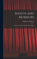 Shouts and Murmurs; Echoes of a Thousand and one First Nights di Alexander Woollcott edito da LEGARE STREET PR