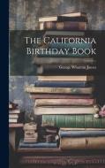 The California Birthday Book di George Wharton James edito da LEGARE STREET PR