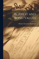 Interest and Bond Values di Michael Alexander Mackenzie edito da LEGARE STREET PR