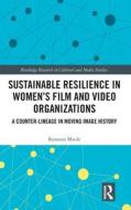 Sustainable Resilience In Women's Film And Video Organizations di Roseanna Maule edito da Taylor & Francis Ltd