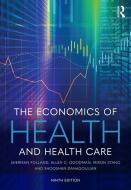 The Economics of Health and Health Care di Sherman Folland, Allen C Goodman, Miron Stano, Shooshan Danagoulian edito da Taylor & Francis