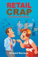 Retail Crap: Tales From The Front di Howard Harrison edito da BookBaby