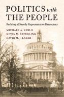 Politics with the People di Michael A. Neblo, Kevin M. Esterling, David M. J. Lazer edito da Cambridge University Press