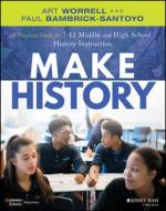 Make History: A Practical Guide For 5-12 Middle An D High School History Instruction di Worrell edito da John Wiley & Sons Inc