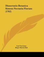 Dissertatio Botanica Sistens Nectaria Florum (1762) di Carl Von Linne edito da Kessinger Publishing
