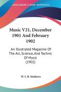 Music V21, December 1901 and February 1902: An Illustrated Magazine of the Art, Science, and Technic of Music (1902) edito da Kessinger Publishing