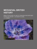 Mediaeval British History; Being the Second Volume of Problems and Exercises in English History a Student's Guide di J. S. Lindsey edito da Rarebooksclub.com