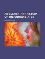 An Elementary History Of The United Stat di Charles Morris edito da Rarebooksclub.com