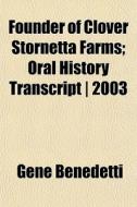 Founder Of Clover Stornetta Farms; Oral di Gene Benedetti edito da General Books