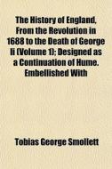 The History Of England, From The Revolut di Tobias George Smollett edito da General Books
