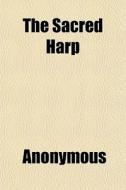 The Sacred Harp di Anonymous edito da General Books