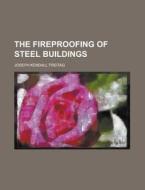 The Fireproofing Of Steel Buildings di Joseph Kendall Freitag edito da Rarebooksclub.com