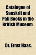 Catalogue Of Sanskrit And Pali Books In di Ernst Haas edito da General Books