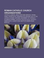 Roman Catholic Church Organizations: Cat di Books Llc edito da Books LLC, Wiki Series