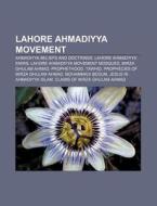 Lahore Ahmadiyya Movement: Lahore Ahmadi di Books Llc edito da Books LLC, Wiki Series
