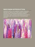 Wisconsin Introduction di Source Wikipedia edito da Books LLC, Reference Series