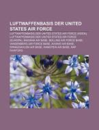 Luftwaffenbasis der United States Air Force di Quelle Wikipedia edito da Books LLC, Reference Series