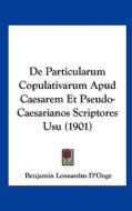 de Particularum Copulativarum Apud Caesarem Et Pseudo-Caesarianos Scriptores Usu (1901) di Benjamin Leonardus D'Ooge edito da Kessinger Publishing