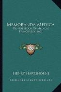 Memoranda Medica: Or Notebook of Medical Principles (1860) di Henry Hartshorne edito da Kessinger Publishing