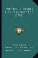 Political Theories of the Middle Age (1900) di Otto Gierke edito da Kessinger Publishing
