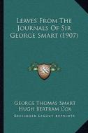 Leaves from the Journals of Sir George Smart (1907) di George Thomas Smart, Hugh Bertram Cox, C. L. E. Cox edito da Kessinger Publishing