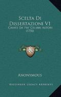 Scelta Di Dissertazioni V1: Cavate Da' Piu' Celebri Autori (1750) di Anonymous edito da Kessinger Publishing