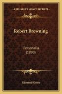Robert Browning: Personalia (1890) di Edmund Gosse edito da Kessinger Publishing