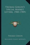 Thomas Gibson's Special Market Letters, 1908 (1909) di Thomas Gibson edito da Kessinger Publishing