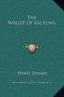 The Wallet of Kai Lung di Ernest Bramah edito da Kessinger Publishing