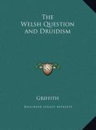 The Welsh Question and Druidism di Griffith edito da Kessinger Publishing