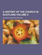 A History Of The Church In Scotland Volume 2 di Alexander Robertson Macewen edito da Theclassics.us