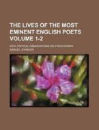 The Lives of the Most Eminent English Poets Volume 1-2; With Critical Observations on Their Works di Samuel Johnson edito da Rarebooksclub.com