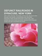 Defunct Railroads In Syracuse, New York: di Source Wikipedia edito da Books LLC, Wiki Series